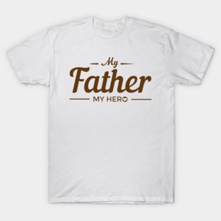 My Father My Hero - dad gift T-Shirt